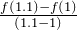 \frac{f(1.1) - f(1)}{(1.1 - 1)}